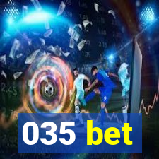 035 bet